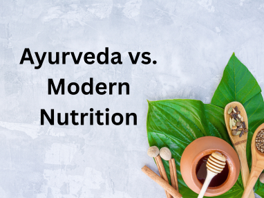 Ayurveda vs Modern Nutrition